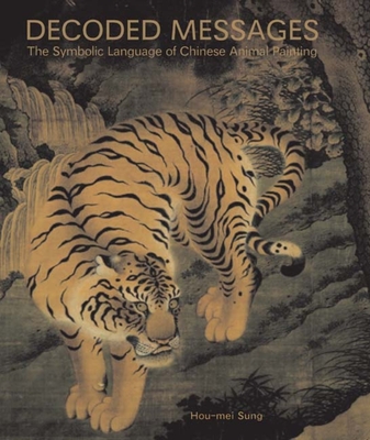 Decoded Messages: The Symbolic Language of Chinese Animal Painting - Sung, Hou-Mei