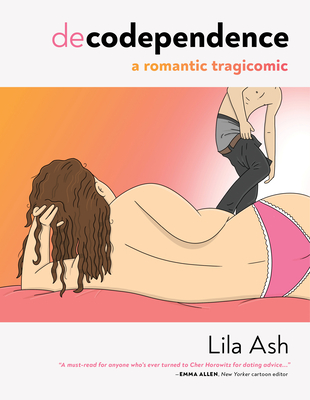 Decodependence: A Romantic Tragicomic - Ash, Lila