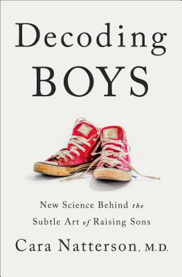 Decoding Boys: New Science Behind the Subtle Art of Raising Sons - Natterson, Cara
