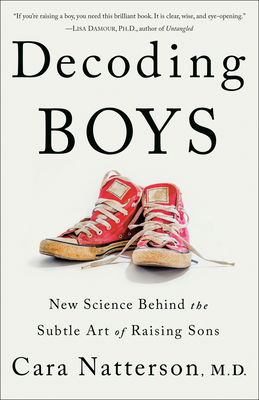Decoding Boys: New Science Behind the Subtle Art of Raising Sons - Natterson, Cara
