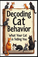 Decoding Cat Behavior: What Your Cat is Telling You