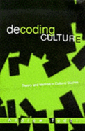 Decoding Culture: Theory and Method in Cultural Studies