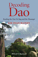 Decoding Dao: Reading the Dao De Jing (Tao Te Ching) and the Zhuangzi (Chuang Tzu)