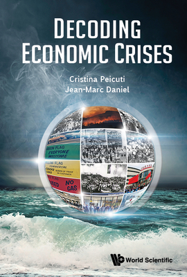 Decoding Economic Crises - Cristina Peicuti, and Jean-Marc Daniel