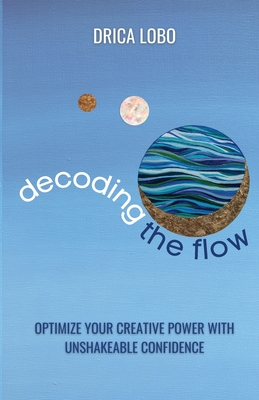 Decoding The Flow - Lobo, Drica, and Silvani, Ana (Editor)