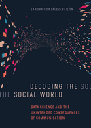 Decoding the Social World: Data Science and the Unintended Consequences of Communication