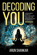 Decoding You: A beginner's guide to self-discovery through the Enneagram and Numerology