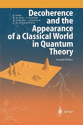 Decoherence and the Appearance of a Classical World in Quantum Theory - Joos, Erich, and Zeh, H. Dieter, and Kiefer, Claus