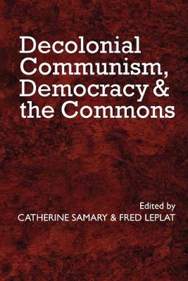 Decolonial Communism, Democracy and the Commons - Samary, Catherine (Editor), and Leplat, Fred (Editor)