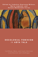 Decolonial Feminism in Abya Yala: Caribbean, Meso, and South American Contributions and Challenges