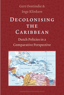 Decolonising the Caribbean: Dutch Policies in a Comparative Perspective