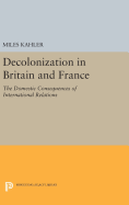 Decolonization in Britain and France: The Domestic Consequences of International Relations