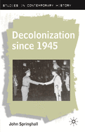 Decolonization Since 1945: The Collapse of European Overseas Empires