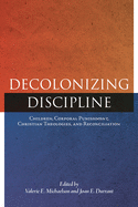 Decolonizing Discipline: Children, Corporal Punishment, Christian Theologies, and Reconciliation