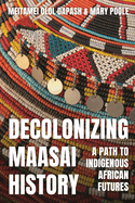 Decolonizing Maasai History: A Path to Indigenous African Futures