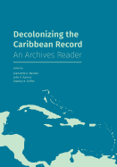 Decolonizing the Caribbean Record: An Archives Reader