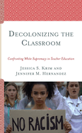 Decolonizing the Classroom: Confronting White Supremacy in Teacher Education