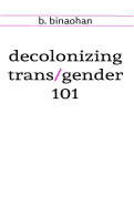 Decolonizing Trans/Gender 101