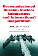 Decommissioned Russian Nuclear Submarines and International Cooperation - Krupnick, Charles