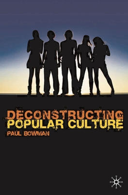 Deconstructing Popular Culture - Bowman, Paul