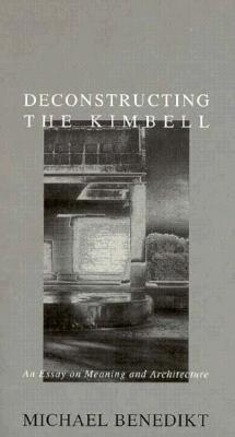 Deconstructing the Kimbell: An Essay on Meaning and Architecture - Benedict, Michael Les
