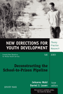 Deconstructing the School-To-Prison Pipeline: New Directions for Youth Development, Number 99