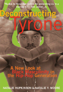 Deconstructing Tyrone: A New Look at Black Masculinity in the Hip-Hop Generation