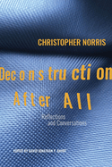 Deconstruction After All: Reflections and Conversations by Christopher Norris