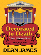 Decorated to Death: A Simon Kirby-Jones Mystery - James, Dean