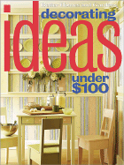 Decorating Ideas Under $100 - Better Homes and Gardens (Editor), and Ingham, Vicki (Editor), and Meredith Books (Creator)