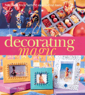 Decorating Magic: 500 Clever Tricks with 50 Easy-To-Find Items - Vanessa-Ann, and Vanessa-Anne Collection