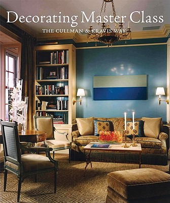 Decorating Master Class: The Cullman & Kravis Way - Cullman, Elissa, and Pruzan, Tracey, and Saylor, Durston (Photographer)