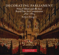 Decorating Parliament: Prince Albert and the first Royal Fine Art Commission 1841-1863