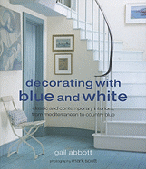 Decorating with Blue and White: Classic and Contemporary Interiors, from Mediterranean to Country Blue