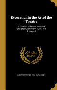 Decoration in the Art of the Theatre: A Lecture Delivered at Leeds University, February, 1915, and Foreword
