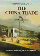 Decorative Arts of the China Trade - Crossman, Carl L