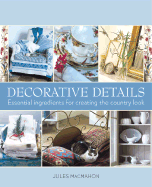 Decorative Details: Essential Ingredients for Creating the Country Look - MacMahon, Jules