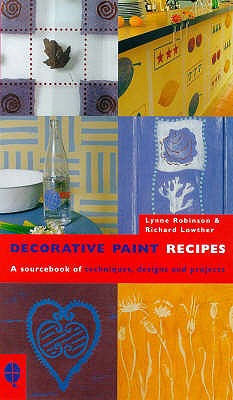 Decorative Paint Recipes: A Sourcebook of Techniques, Designs and Projects - Robinson, Lynne, and Lowther, Richard