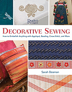 Decorative Sewing: Embellish Almost Anything with Applique, Beading, Cross-Stitch and More
