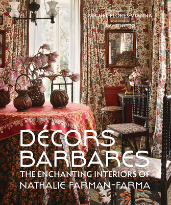 Decors Barbares: The Enchanting Interiors of Nathalie Farman-Farma - Farman-Farma, Nathalie, and Flores-Vianna, Miguel (Photographer), and Netto, David (Foreword by)