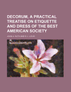 Decorum, a Practical Treatise on Etiquette and Dress of the Best American Society