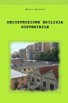 Decostruzione Edilizia Sostenibile - Garrone, Marco