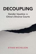 Decoupling: Gender Injustice in China's Divorce Courts