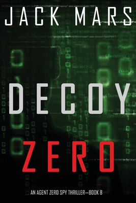 Decoy Zero (An Agent Zero Spy Thriller-Book #8) - Mars, Jack