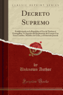 Decreto Supremo: Estableciendo En La Republica El USO de Timbres  Estampillas; Va Seguido del Reglamento de Correos Con Unos Cuadros, Modelos de Guias, Y El Itinerario Jeneral (Classic Reprint)