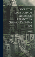 Decretos Legislativos Expedidos Durante La Guerra de 1899 a 1902