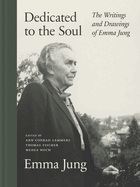 Dedicated to the Soul: The Writings and Drawings of Emma Jung