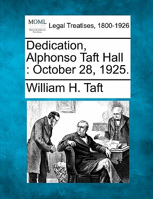 Dedication, Alphonso Taft Hall: October 28, 1925. - Taft, William H