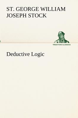 Deductive Logic - Stock, St George William Joseph