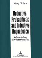 Deductive, Probabilistic and Inductive Dependence: An Axiomatic Study in Probability Semantics